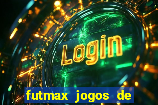 futmax jogos de hoje ao vivo